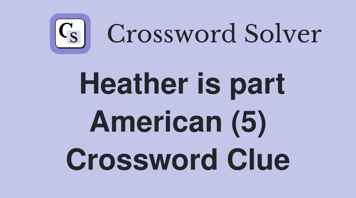 heather-is-part-american-5-crossword-clue-answers-crossword-solver